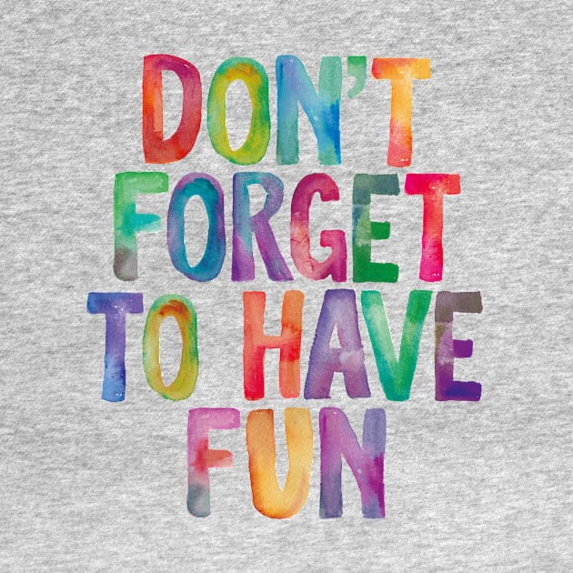 Don't Forget to Have Fun in Rainbow Watercolors by MotivatedType